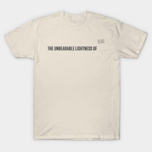 The Unbearable Lightness of Being T-Shirt